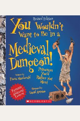 You Wouldn't Want to Be in a Medieval Dungeon! (Revised Edition) (You Wouldn't Want To... History of the World)