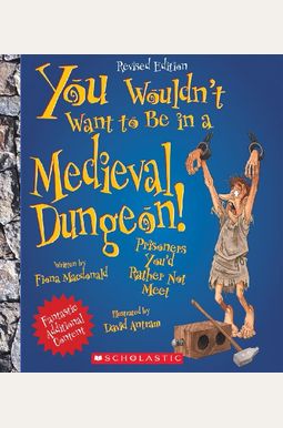 You Wouldn't Want to Be in a Medieval Dungeon! (Revised Edition) (You Wouldn't Want To... History of the World) You Wouldn't Want to Be in a Medieval Dungeon! (Revised Edition) (You Wouldn't Want To... History of the World)