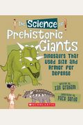 The Science Of Prehistoric Giants: Dinosaurs That Used Size And Armor For Defense (The Science Of Dinosaurs)
