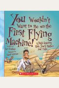 You Wouldn't Want To Be On The First Flying Machine! (You Wouldn't Want To... American History) (Library Edition)