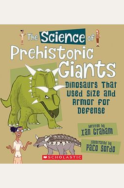 The Science of Prehistoric Giants: Dinosaurs That Used Size and Armor for Defense (the Science of Dinosaurs and Prehistoric Monsters) The Science of Prehistoric Giants: Dinosaurs That Used Size and Armor for Defense (the Science of Dinosaurs and Prehistoric Monsters)