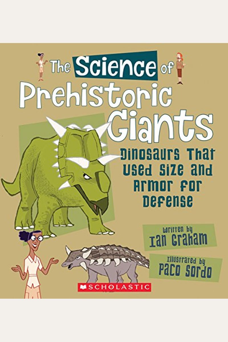 The Science of Prehistoric Giants: Dinosaurs That Used Size and Armor for Defense (the Science of Dinosaurs and Prehistoric Monsters)
