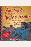 You Wouldn't Want To Be A Pirate's Prisoner!: Horrible Things You'd Rather Not Know