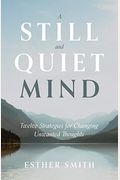 A Still And Quiet Mind: Twelve Strategies For Changing Unwanted Thoughts