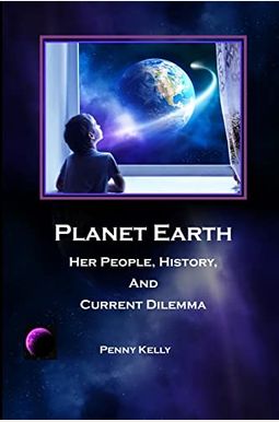 Planet Earth: Her People, History, And Current Dilemma Planet Earth: Her People, History, And Current Dilemma