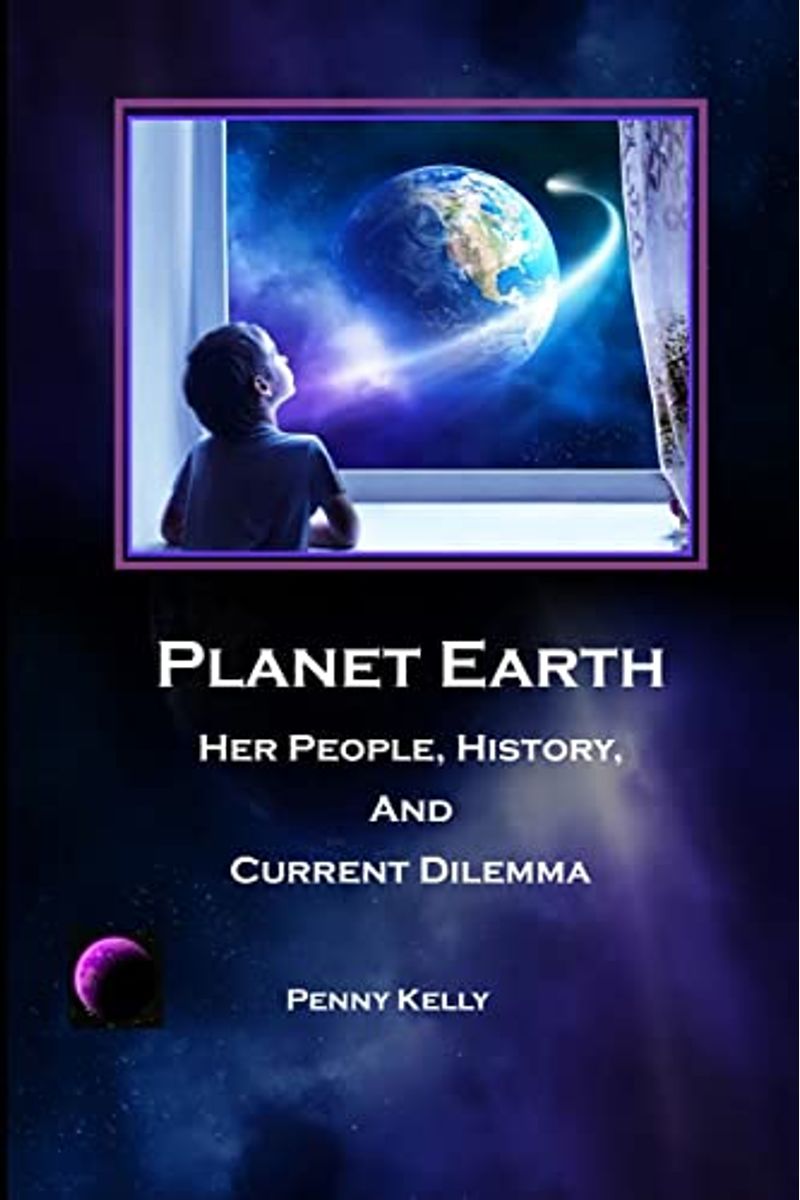 Planet Earth: Her People, History, And Current Dilemma