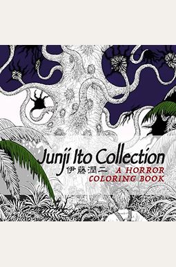 Junji Ito Collection: A Horror Coloring Book Junji Ito Collection: A Horror Coloring Book