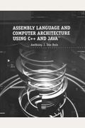 Assembly Language and Computer Architecture Using C++ and JavaTM