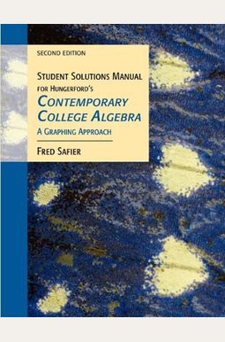 Student Solutions Manual For Hungerford's Contemporary College Algebra: A Graphing Approach, 2nd Student Solutions Manual For Hungerford's Contemporary College Algebra: A Graphing Approach, 2nd