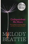 Codependent No More: How To Stop Controlling Others And Start Caring For Yourself
