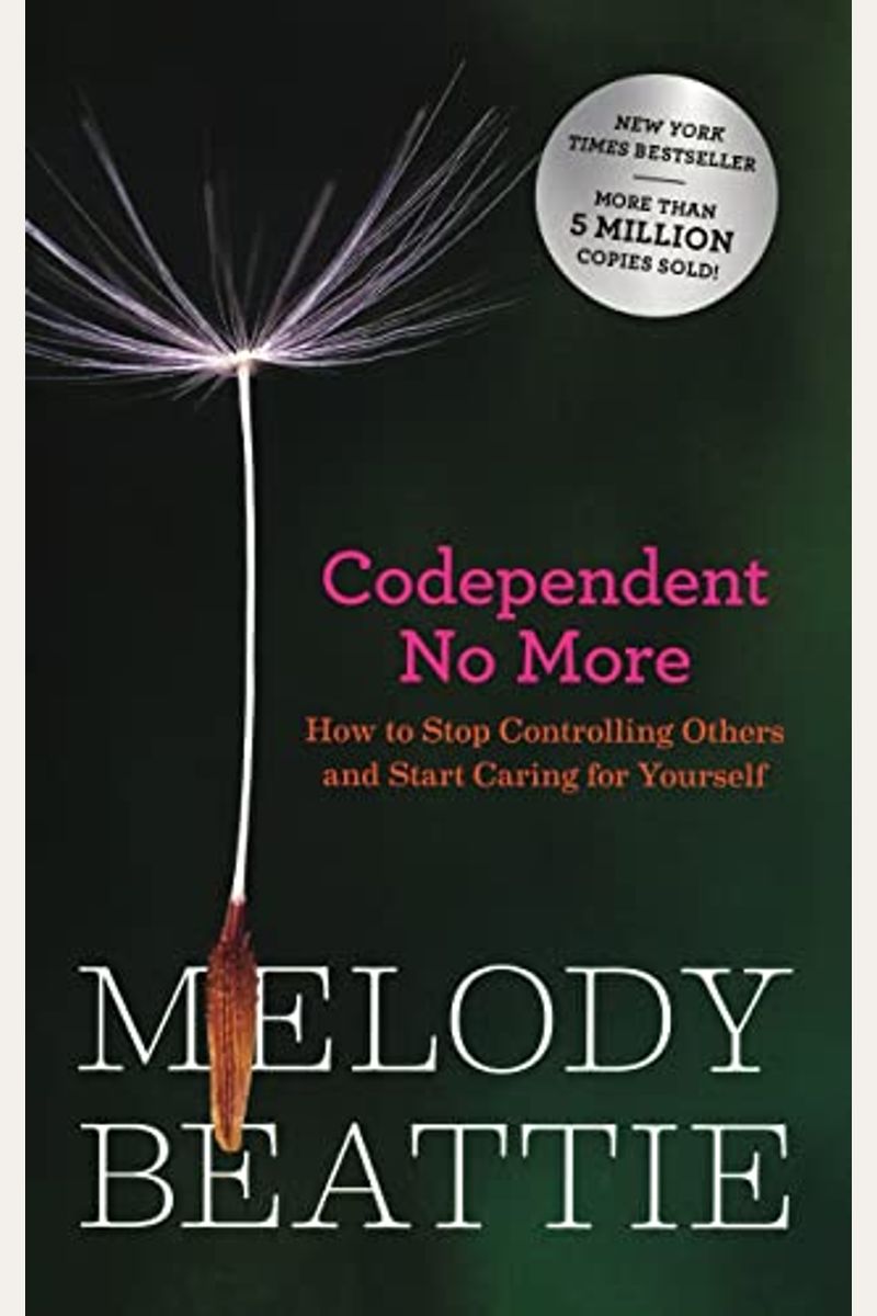 Codependent No More: How To Stop Controlling Others And Start Caring For Yourself