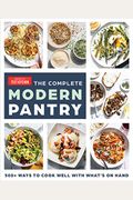 The Complete Modern Pantry Cookbook: 350+ Ways To Cook Well With What's On Hand