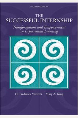 The Successful Internship: Transformation and Empowerment in Experiential Learning The Successful Internship: Transformation and Empowerment in Experiential Learning