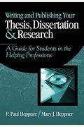 Writing And Publishing Your Thesis, Dissertation, And Research: A Guide For Students In The Helping Professions