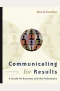 Communicating For Results: A Guide For Business And The Professions