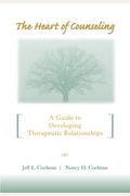 The Heart Of Counseling: A Guide To Developing Therapeutic Relationships