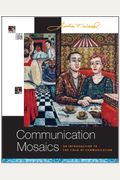 Communication Mosaics: An Introduction to the Field of Communication (with CD-ROM and Speech Builder ExpressÂ™/InfoTracÂ®)