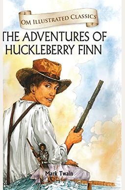 The Adventures of Huckleberry Finn Om Illustrated Classics The Adventures of Huckleberry Finn Om Illustrated Classics