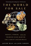 The World For Sale: Money, Power, And The Traders Who Barter The Earth's Resources