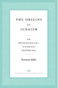 The Origins Of Judaism: An Archaeological-Historical Reappraisal