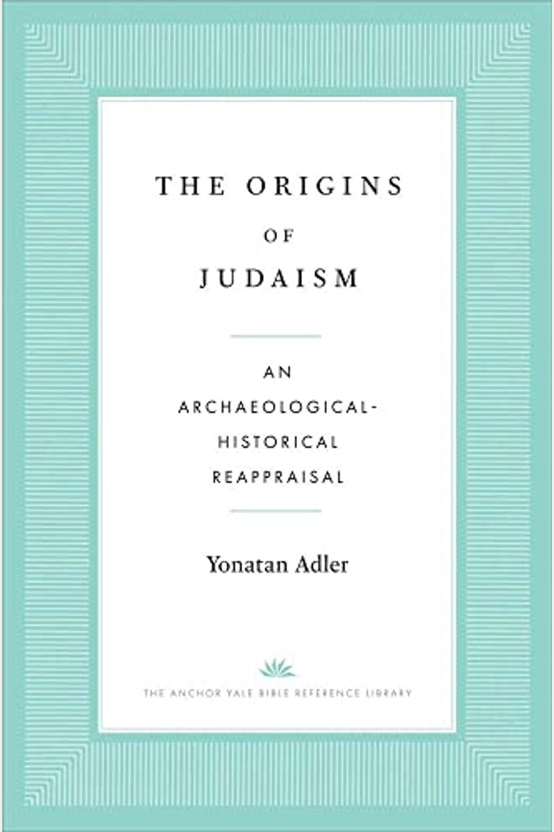 The Origins Of Judaism: An Archaeological-Historical Reappraisal