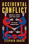 Accidental Conflict America China and the Clash of False Narratives