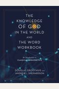 Knowledge of God in the World and the Word Workbook An Introduction to Classical Apologetics