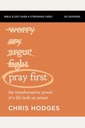 Pray First Bible Study Guide Plus Streaming Video: The Transformative Power Of A Life Built On Prayer