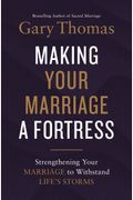 Making Your Marriage a Fortress Strengthening Your Marriage to Withstand Lifes Storms