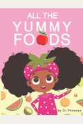 All The Yummy Foods: A Children's Healthy Eating Adventure