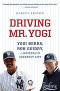 Driving Mr. Yogi: Yogi Berra, Ron Guidry, And Baseball's Greatest Gift