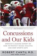 Concussions And Our Kids: America's Leading Expert On How To Protect Young Athletes And Keep Sports Safe
