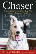 Chaser: Unlocking The Genius Of The Dog Who Knows A Thousand Words