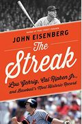 The Streak: Lou Gehrig, Cal Ripken, And Baseball's Most Historic Record