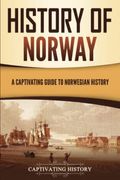 History Of Norway: A Captivating Guide To Norwegian History