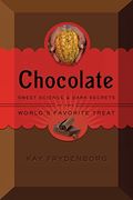 Chocolate: Sweet Science & Dark Secrets Of The World's Favorite Treat