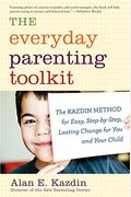 The Everyday Parenting Toolkit: The Kazdin Method For Easy, Step-By-Step, Lasting Change For You And Your Child
