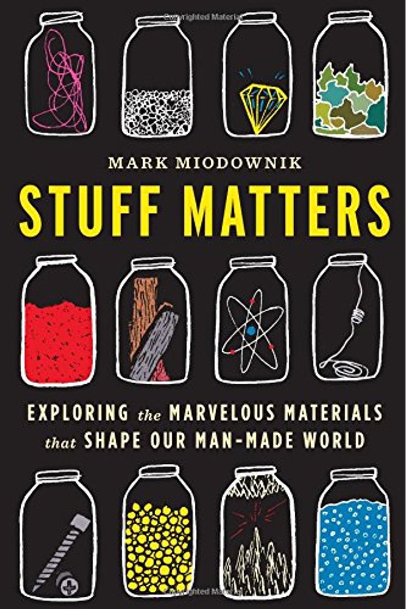 Stuff Matters: Exploring The Marvelous Materials That Shape Our Man-Made World