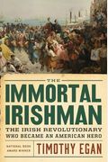 The Immortal Irishman: The Irish Revolutionary Who Became An American Hero