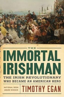 The Immortal Irishman: The Irish Revolutionary Who Became An American Hero The Immortal Irishman: The Irish Revolutionary Who Became An American Hero