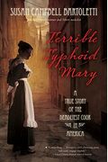 Terrible Typhoid Mary: A True Story Of The Deadliest Cook In America
