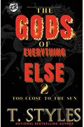 The Gods Of Everything Else 2: Too Close To The Sun (The Cartel Publications Presents)