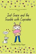 Just Grace And The Trouble With Cupcakes (The Just Grace Series)