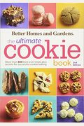 Better Homes And Gardens The Ultimate Cookie Book, Second Edition: More Than 500 Best-Ever Treats Plus Secrets For Successful Cookie Baking