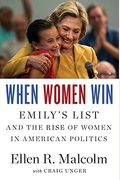 When Women Win: Emily's List And The Rise Of Women In American Politics