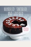 Marbled, Swirled, And Layered: 150 Recipes And Variations For Artful Bars, Cookies, Pies, Cakes, And More