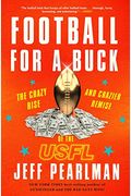 Football For A Buck: The Crazy Rise And Crazier Demise Of The Usfl