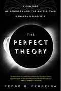 The Perfect Theory: A Century Of Geniuses And The Battle Over General Relativity