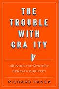 The Trouble With Gravity: Solving The Mystery Beneath Our Feet