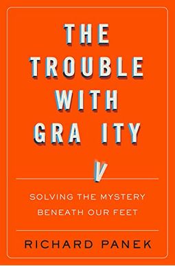 The Trouble With Gravity: Solving The Mystery Beneath Our Feet The Trouble With Gravity: Solving The Mystery Beneath Our Feet